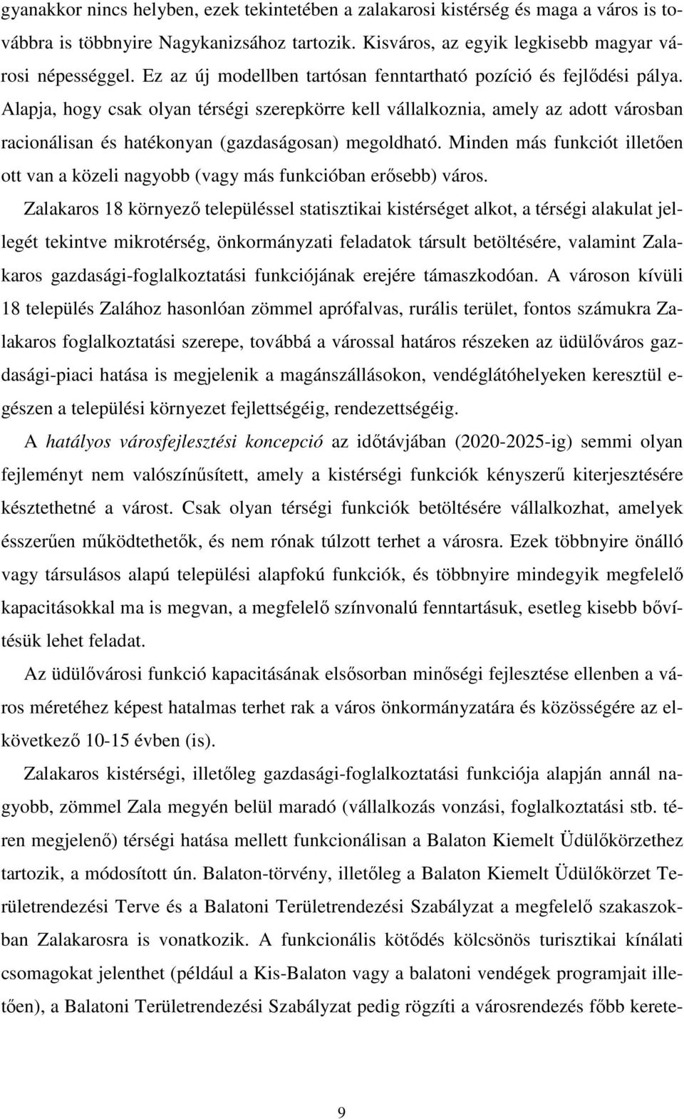 Alapja, hogy csak olyan térségi szerepkörre kell vállalkoznia, amely az adott városban racionálisan és hatékonyan (gazdaságosan) megoldható.