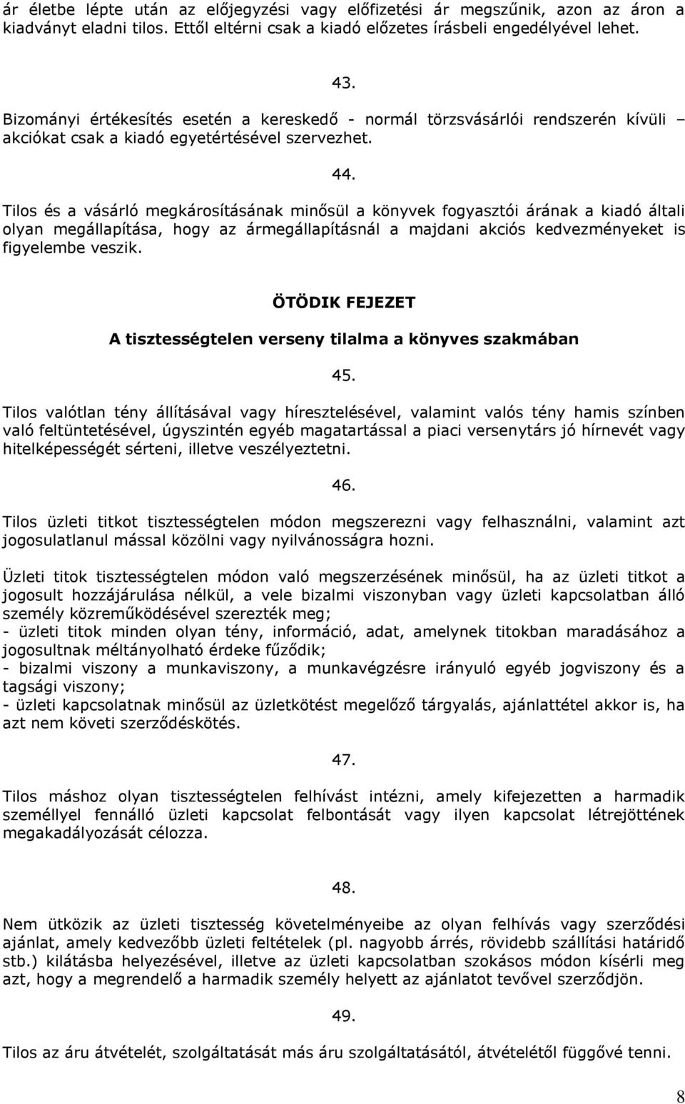 Tilos és a vásárló megkárosításának minősül a könyvek fogyasztói árának a kiadó általi olyan megállapítása, hogy az ármegállapításnál a majdani akciós kedvezményeket is figyelembe veszik.