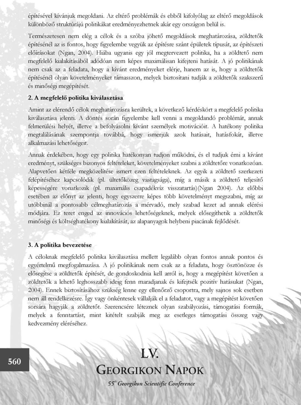 (Ngan, 2004). Hiába ugyanis egy jól megtervezett politika, ha a zöldtető nem megfelelő kialakításából adódóan nem képes maximálisan kifejteni hatását.
