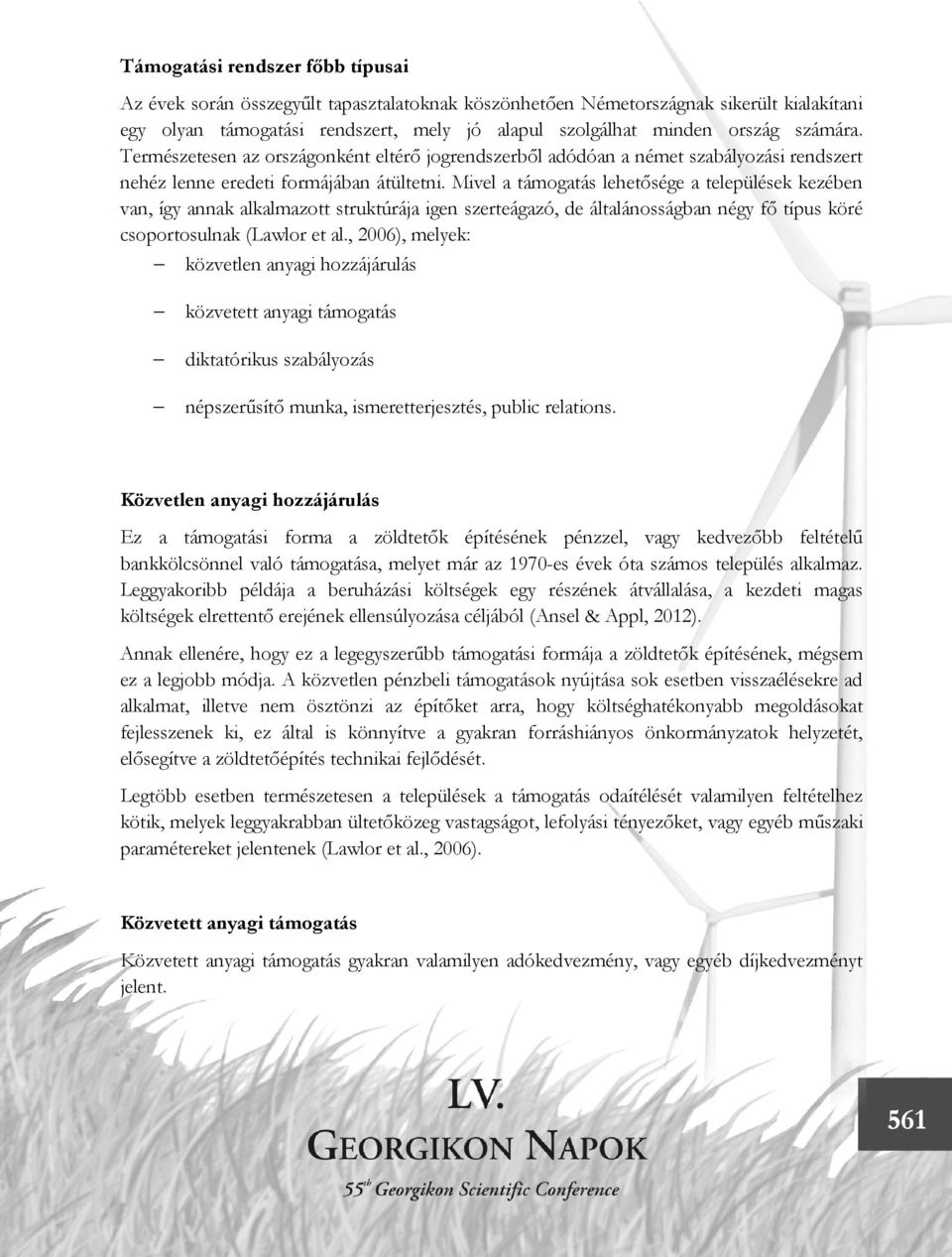 Mivel a támogatás lehetősége a települések kezében van, így annak alkalmazott struktúrája igen szerteágazó, de általánosságban négy fő típus köré csoportosulnak (Lawlor et al.