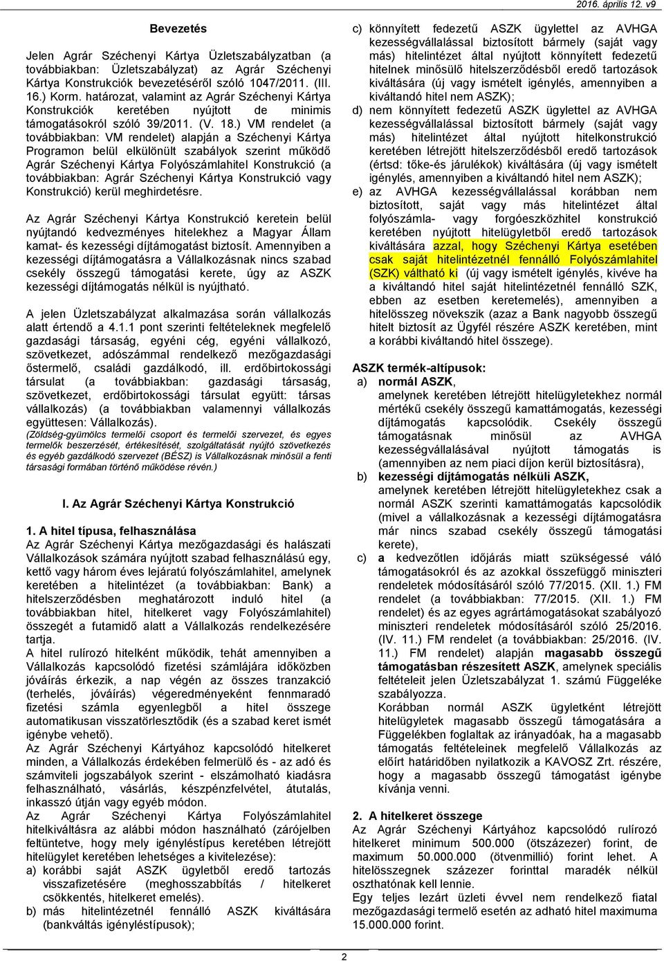 ) VM rendelet (a továbbiakban: VM rendelet) alapján a Széchenyi Kártya Programon belül elkülönült szabályok szerint működő Agrár Széchenyi Kártya Folyószámlahitel Konstrukció (a továbbiakban: Agrár