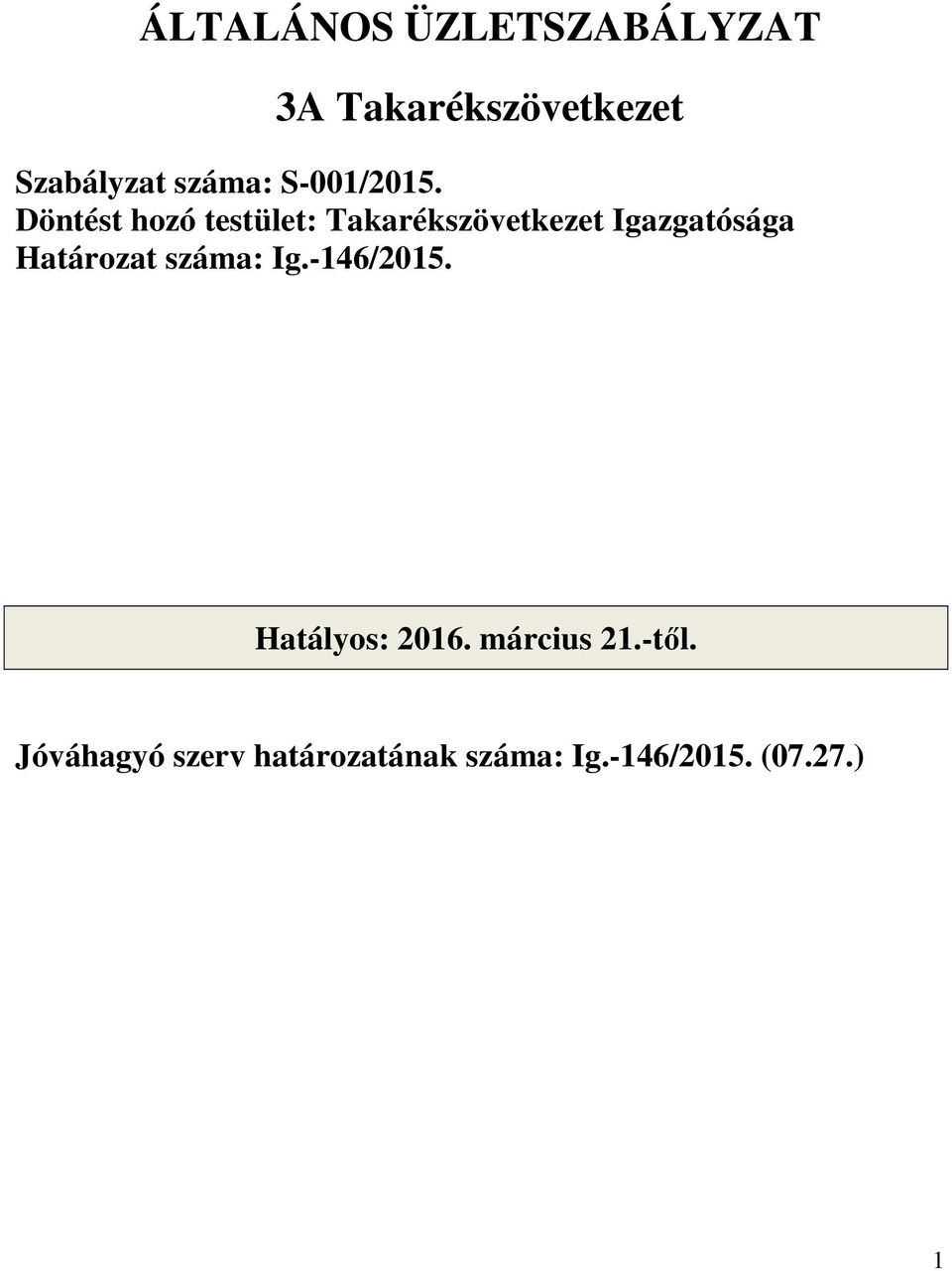 Döntést hozó testület: Takarékszövetkezet Igazgatósága Határozat