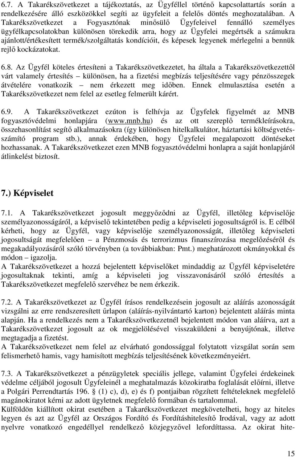 termék/szolgáltatás kondícióit, és képesek legyenek mérlegelni a bennük rejlő kockázatokat. 6.8.