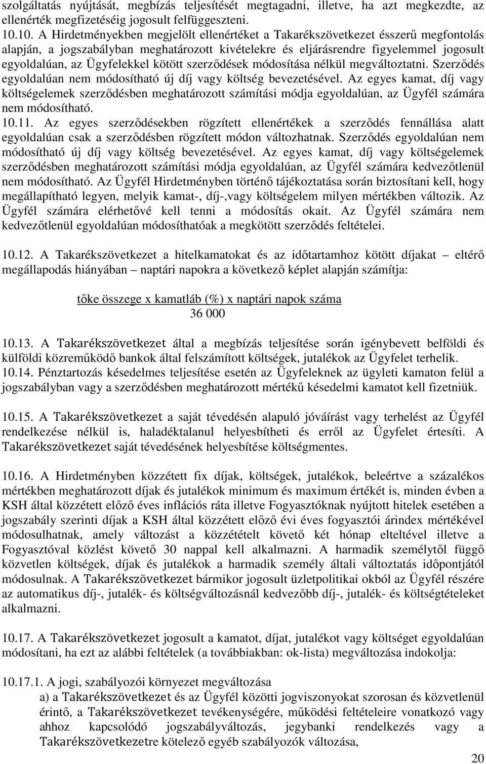 Ügyfelekkel kötött szerződések módosítása nélkül megváltoztatni. Szerződés egyoldalúan nem módosítható új díj vagy költség bevezetésével.