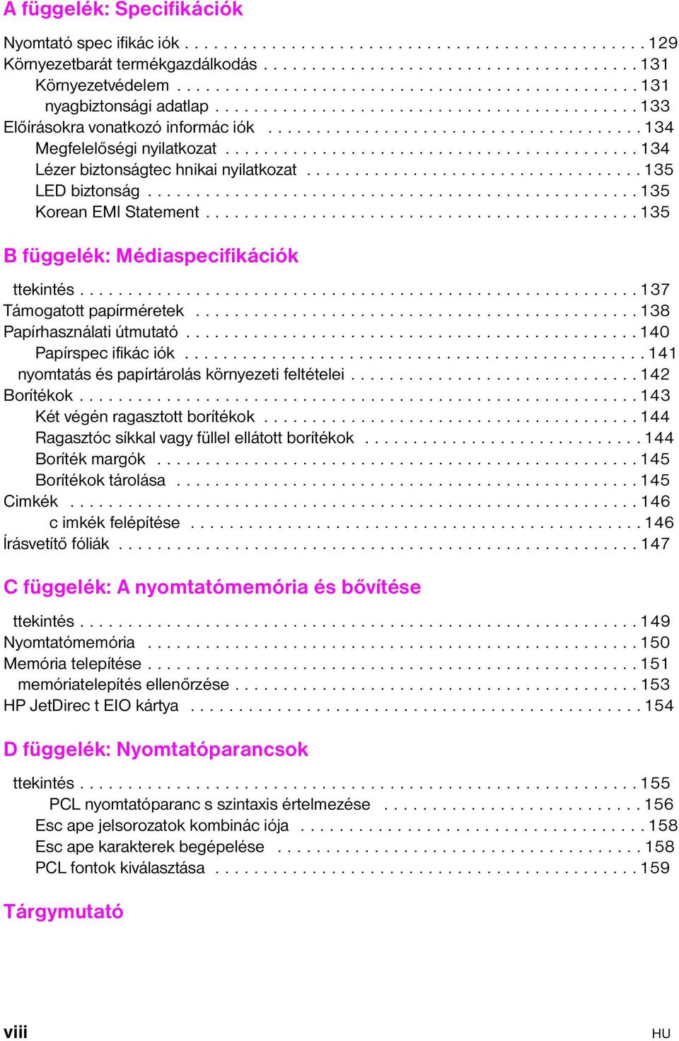 .......................................... 134 Lézer biztonságtec hnikai nyilatkozat................................... 135 LED biztonság................................................... 135 Korean EMI Statement.