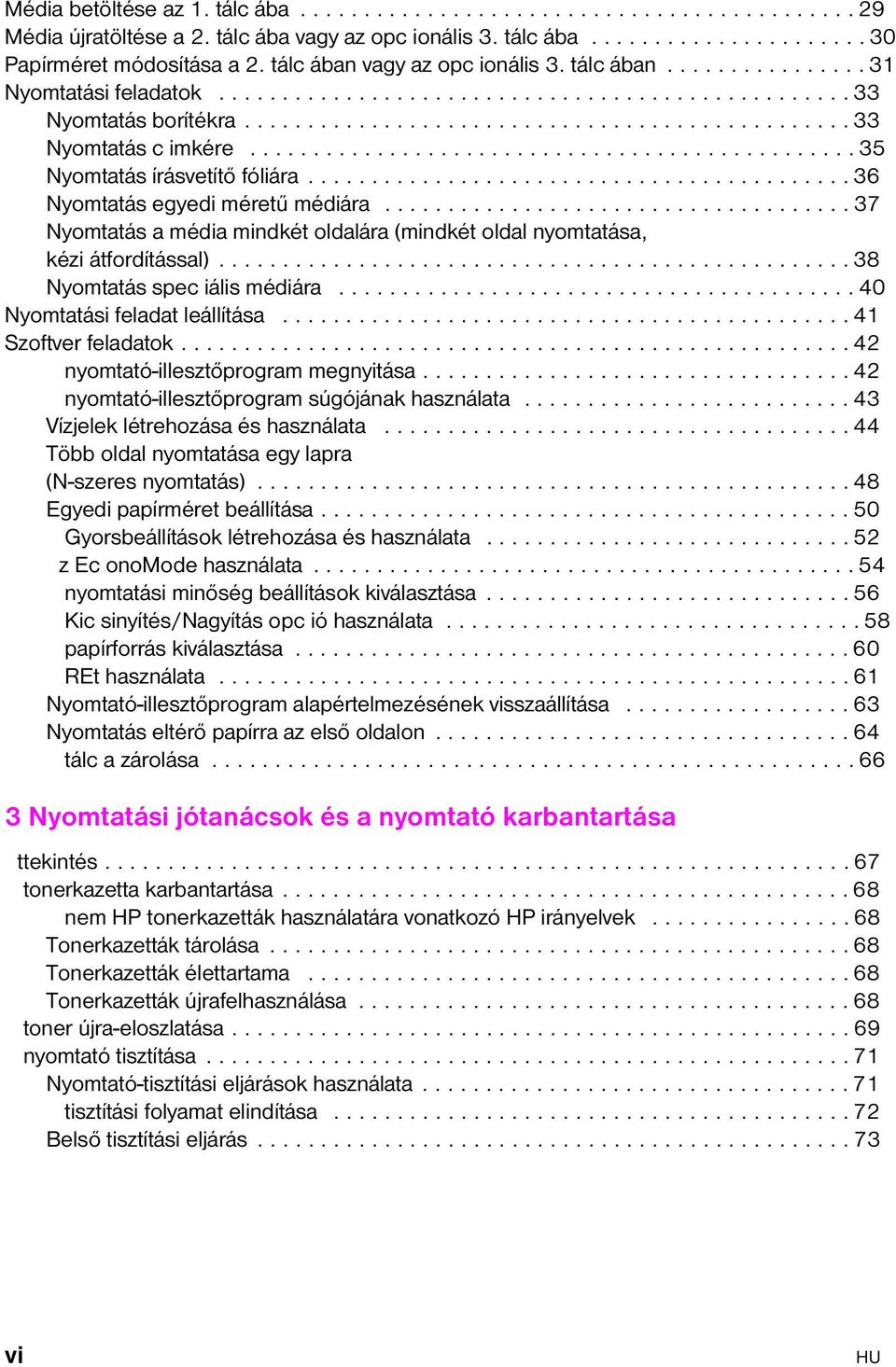 ............................................... 35 Nyomtatás írásvetítő fóliára........................................... 36 Nyomtatás egyedi méretű médiára.