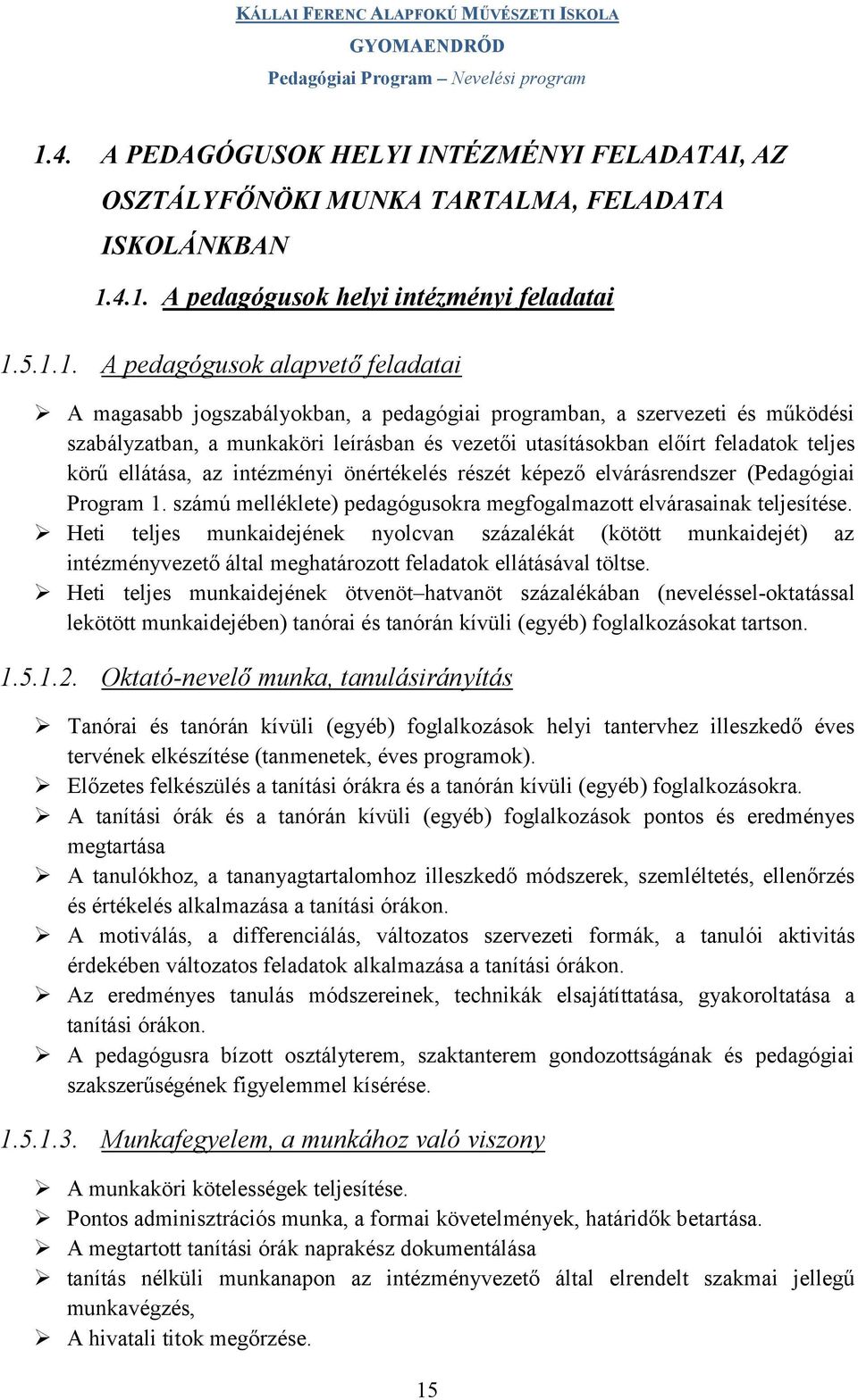 4.1. A pedagógusok helyi intézményi feladatai 1.5.1.1. A pedagógusok alapvető feladatai A magasabb jogszabályokban, a pedagógiai programban, a szervezeti és működési szabályzatban, a munkaköri