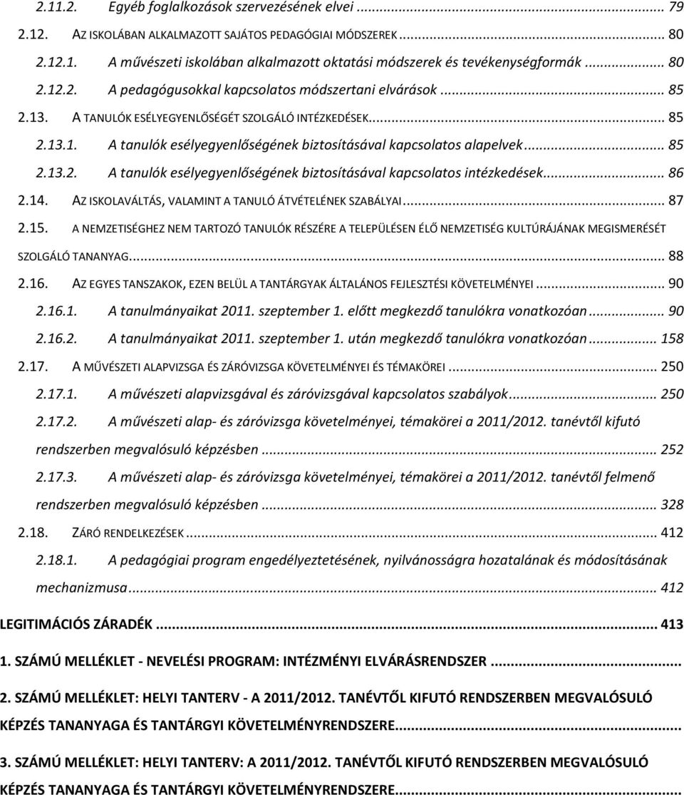 .. 85 2.13.2. A tanulók esélyegyenlőségének biztosításával kapcsolatos intézkedések... 86 2.14. AZ ISKOLAVÁLTÁS, VALAMINT A TANULÓ ÁTVÉTELÉNEK SZABÁLYAI... 87 2.15.