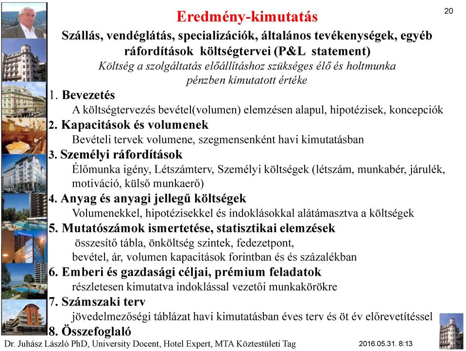 Kapacitások és volumenek Bevételi tervek volumene, szegmensenként havi kimutatásban 3.