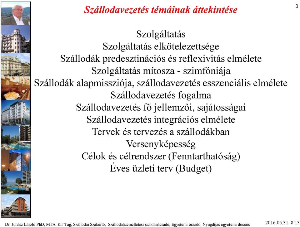 sajátosságai Szállodavezetés integrációs elmélete Tervek és tervezés a szállodákban Versenyképesség Célok és célrendszer (Fenntarthatóság) Éves