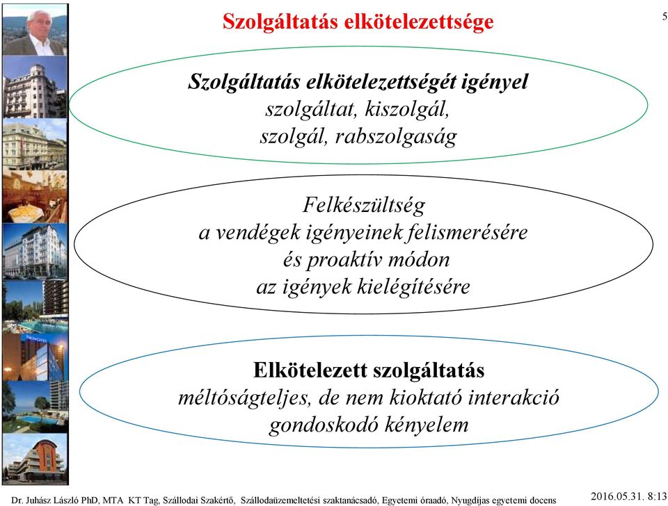 Elkötelezett szolgáltatás méltóságteljes, de nem kioktató interakció gondoskodó kényelem Dr.