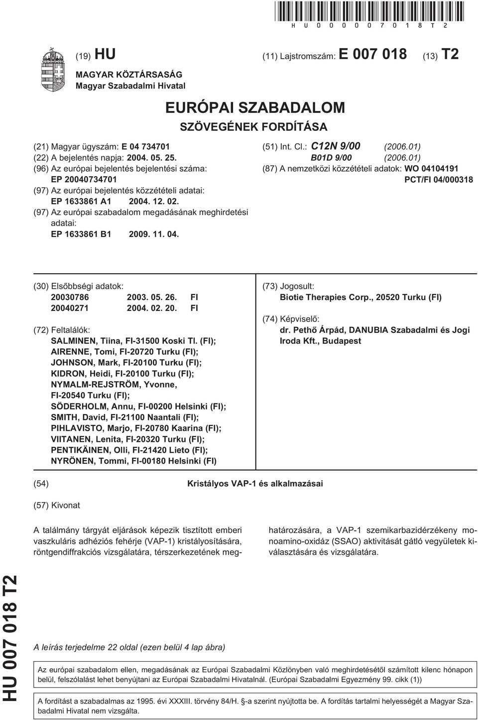 (96) Az európai bejelentés bejelentési száma: EP 040734701 (97) Az európai bejelentés közzétételi adatai: EP 1633861 A1 04. 12. 02.