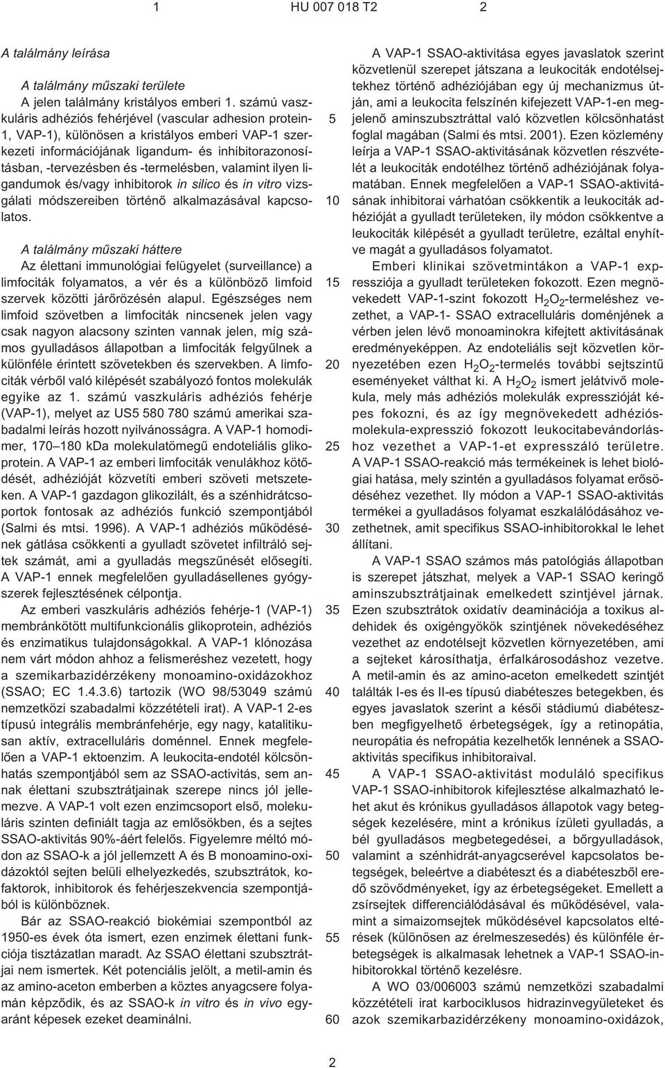 ¹termelésben, valamint ilyen ligandumok és/vagy inhibitorok in silico és in vitro vizsgálati módszereiben történõ alkalmazásával kapcsolatos.