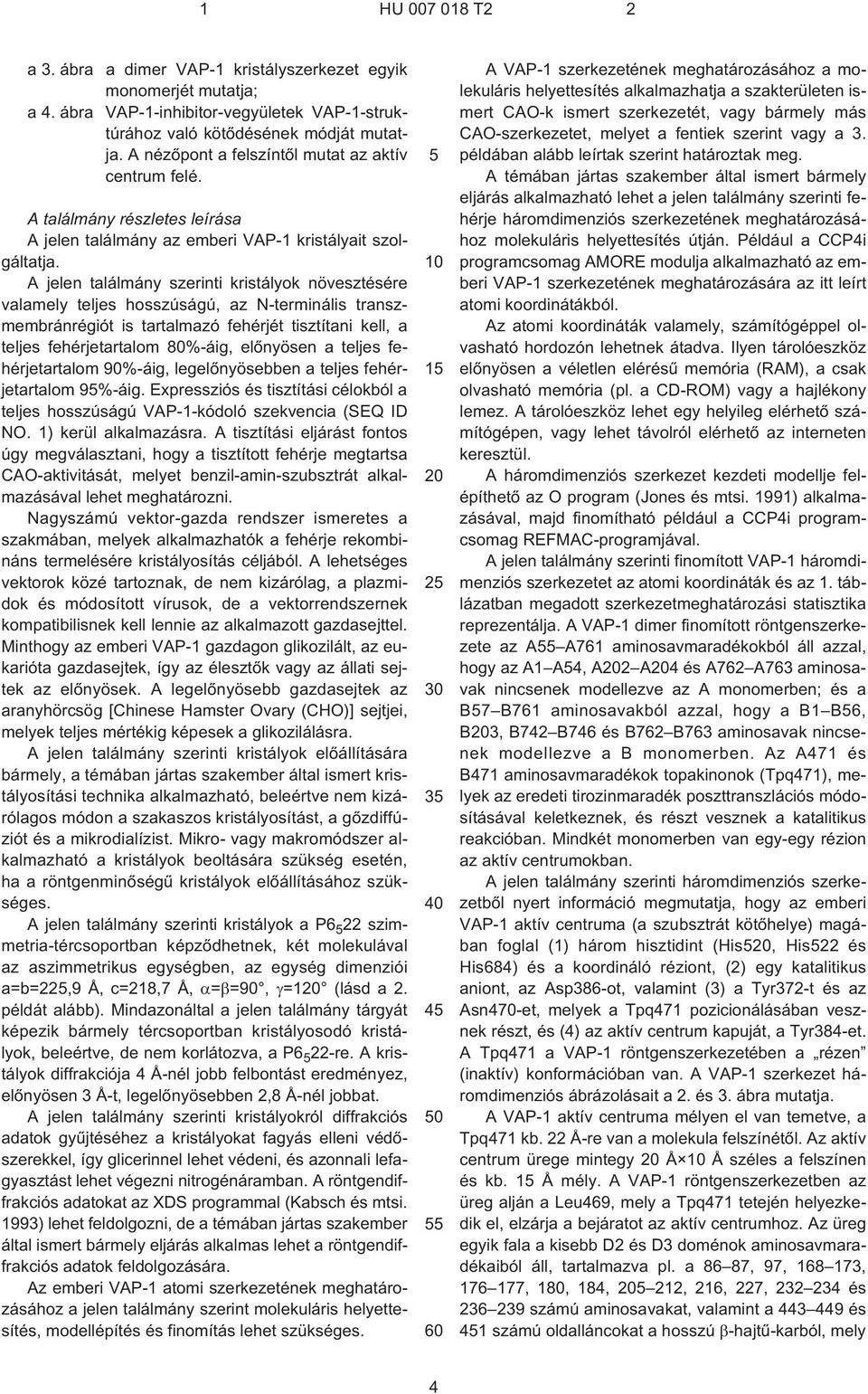 A jelen találmány szerinti kristályok növesztésére valamely teljes hosszúságú, az N¹terminális transzmembránrégiót is tartalmazó fehérjét tisztítani kell, a teljes fehérjetartalom 80%-áig, elõnyösen
