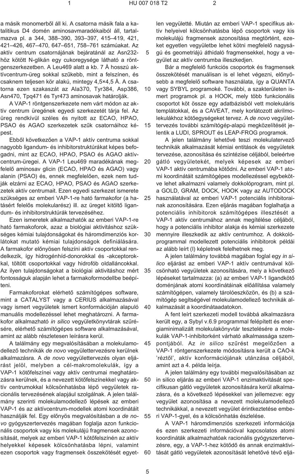 Az aktív centrum csatornájának bejáratánál az Asn232- höz kötött N¹glikán egy cukoregysége látható a röntgenszerkezetben. A Leu469 alatt a kb.