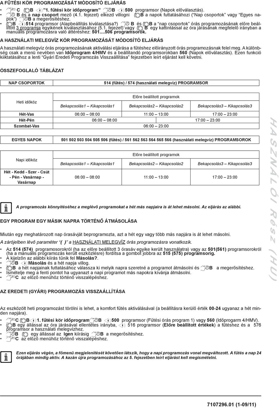 ..506 programsorok. A HASZNÁLATI MELEGVÍZ KÖR PROGRAMOZÁSÁT MÓDOSÍTÓ ELJÁRÁS A használati melegvíz órás programozásának aktiválási eljárása a fűtéshez előirányzott órás programozásnak felel meg.