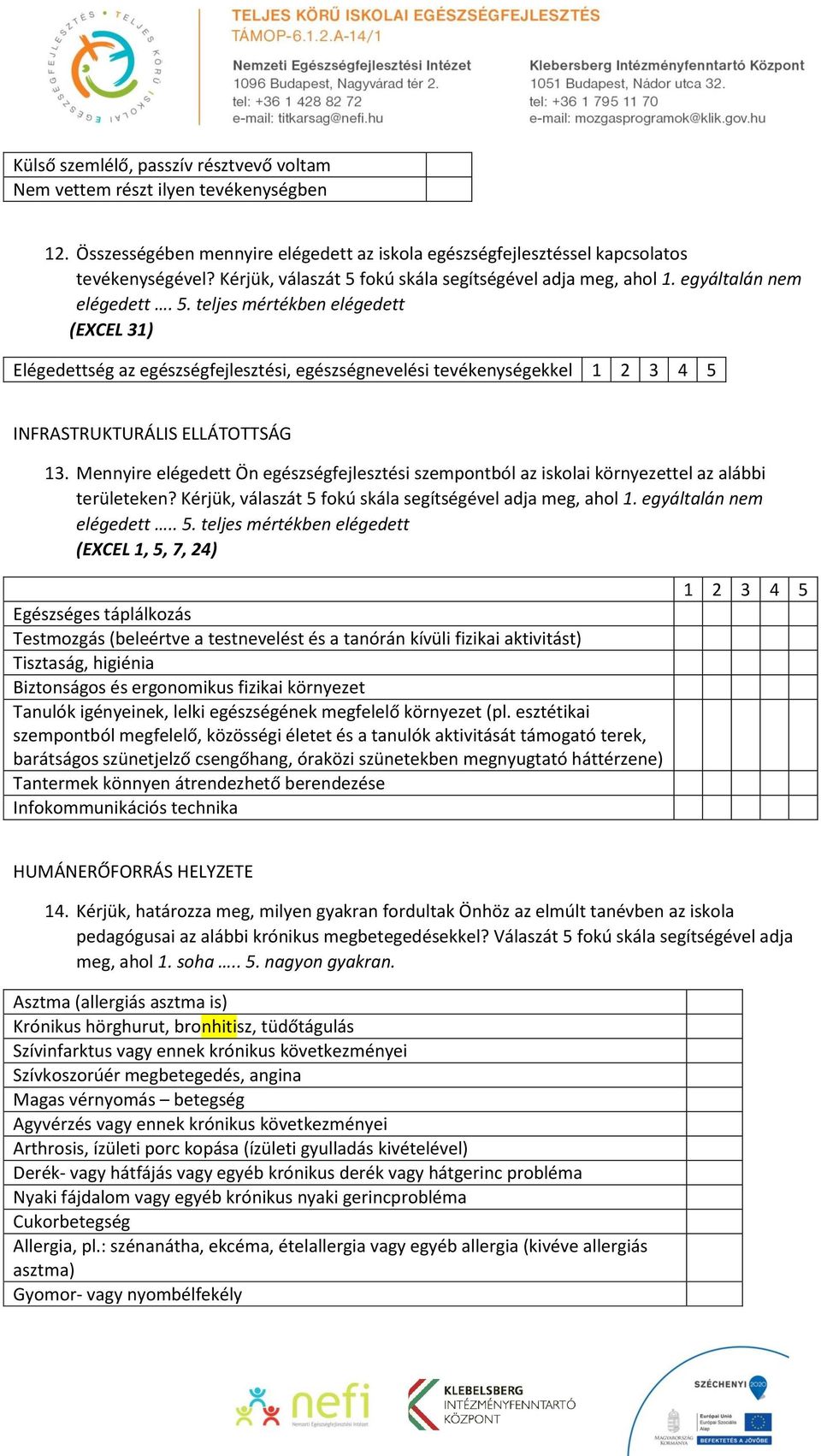 Mennyire elégedett Ön egészségfejlesztési szempontból az iskolai környezettel az alábbi területeken? Kérjük, válaszát 5 