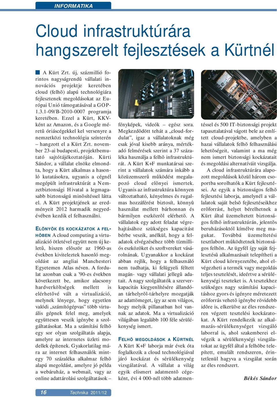 1-09/B-2010-0007 programja keretében. Ezzel a Kürt, KKVként az Amazon, és a Google méretû óriáscégekkel kel versenyre a nemzetközi technológia színterén hangzott el a Kürt Zrt.