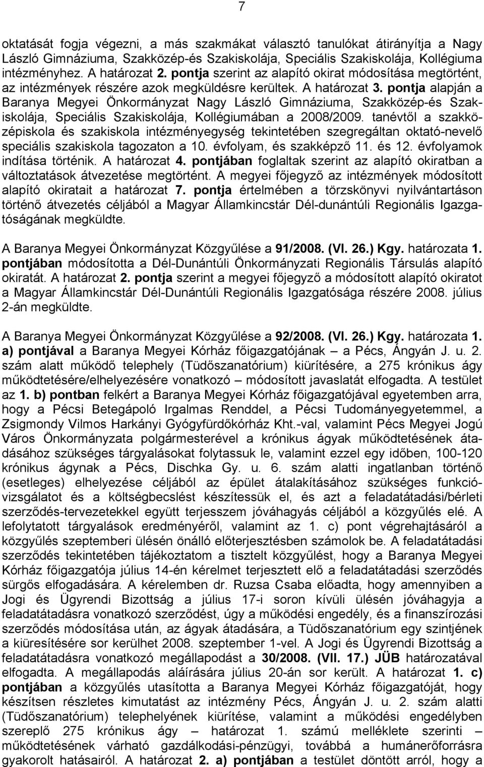 pontja alapján a Baranya Megyei Önkormányzat Nagy László Gimnáziuma, Szakközép-és Szakiskolája, Speciális Szakiskolája, Kollégiumában a 2008/2009.