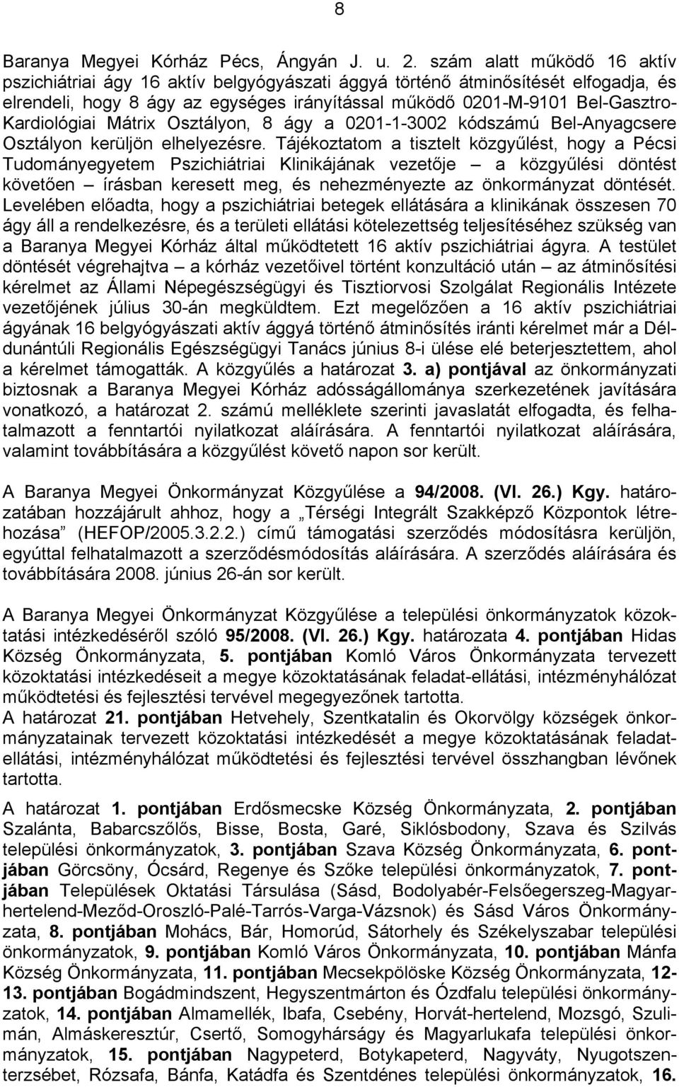 Kardiológiai Mátrix Osztályon, 8 ágy a 0201-1-3002 kódszámú Bel-Anyagcsere Osztályon kerüljön elhelyezésre.