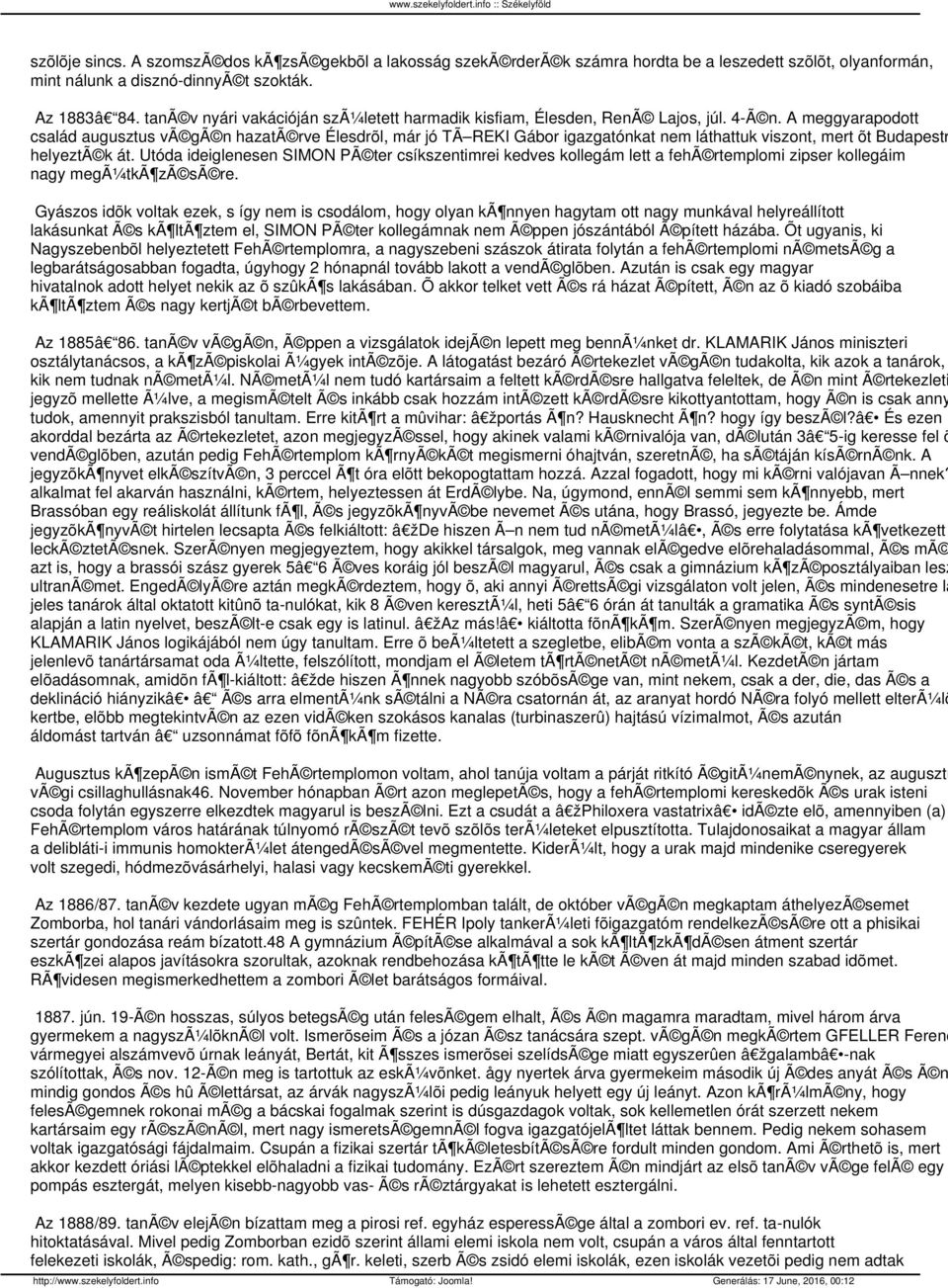 A meggyarapodott család augusztus vã gã n hazatã rve Élesdrõl, már jó TÃ REKI Gábor igazgatónkat nem láthattuk viszont, mert õt Budapestr helyeztã k át.
