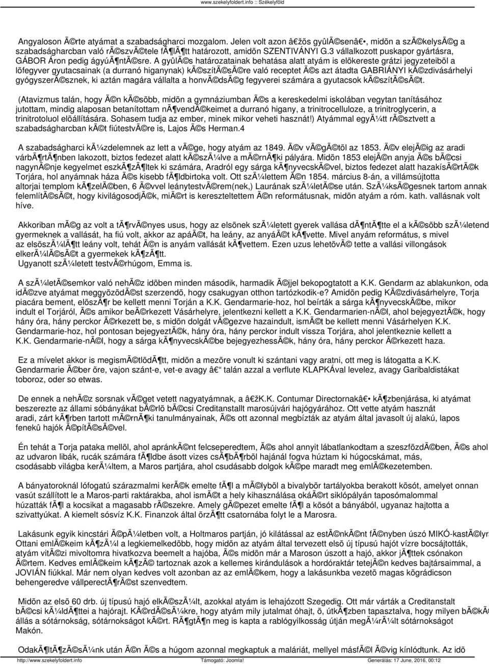 A gyûlã s határozatainak behatása alatt atyám is elõkereste grátzi jegyzeteibõl a lõfegyver gyutacsainak (a durranó higanynak) kã szítã sã re való receptet Ã s azt átadta GABRIÁNYI kã zdivásárhelyi