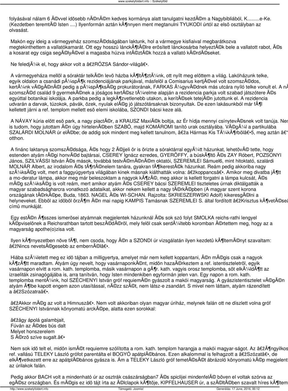 Makón egy ideig a vármegyeház szomszã dságában laktunk, hol a vármegye kisfiaival megbarátkozva megtekinthettem a vallatókamarát.