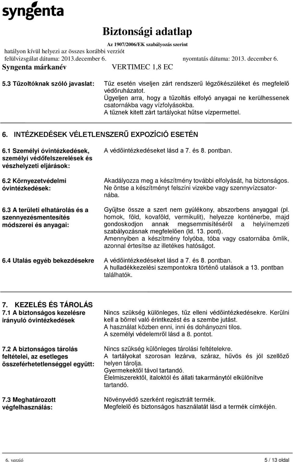 1 Személyi óvintézkedések, személyi védőfelszerelések és vészhelyzeti eljárások: 6.2 Környezetvédelmi óvintézkedések: 6.