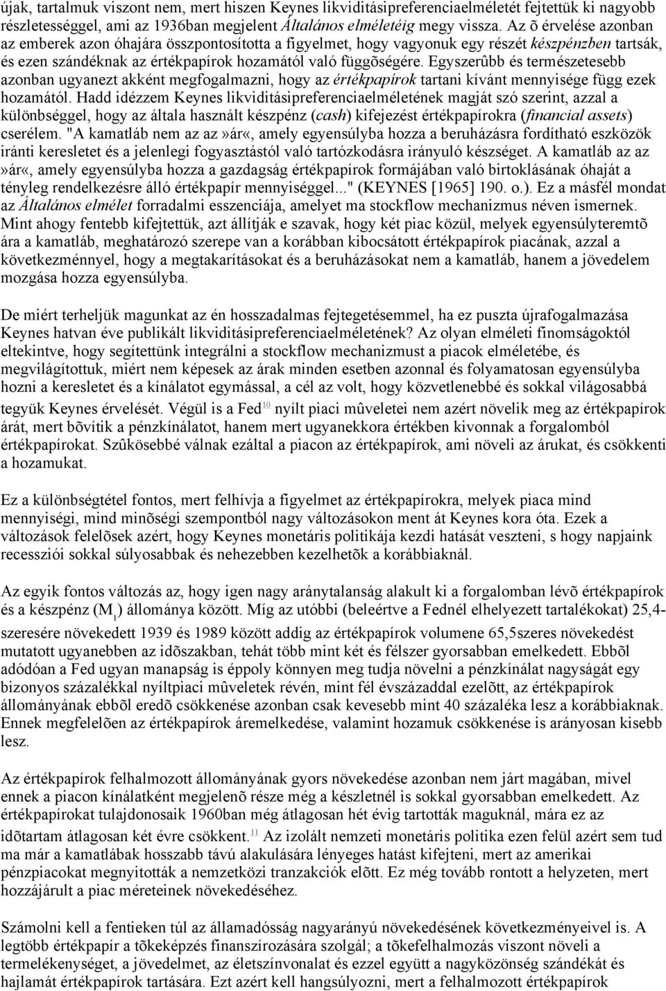 Egyszerûbb és természetesebb azonban ugyanezt akként megfogalmazni, hogy az értékpapírok tartani kívánt mennyisége függ ezek hozamától.
