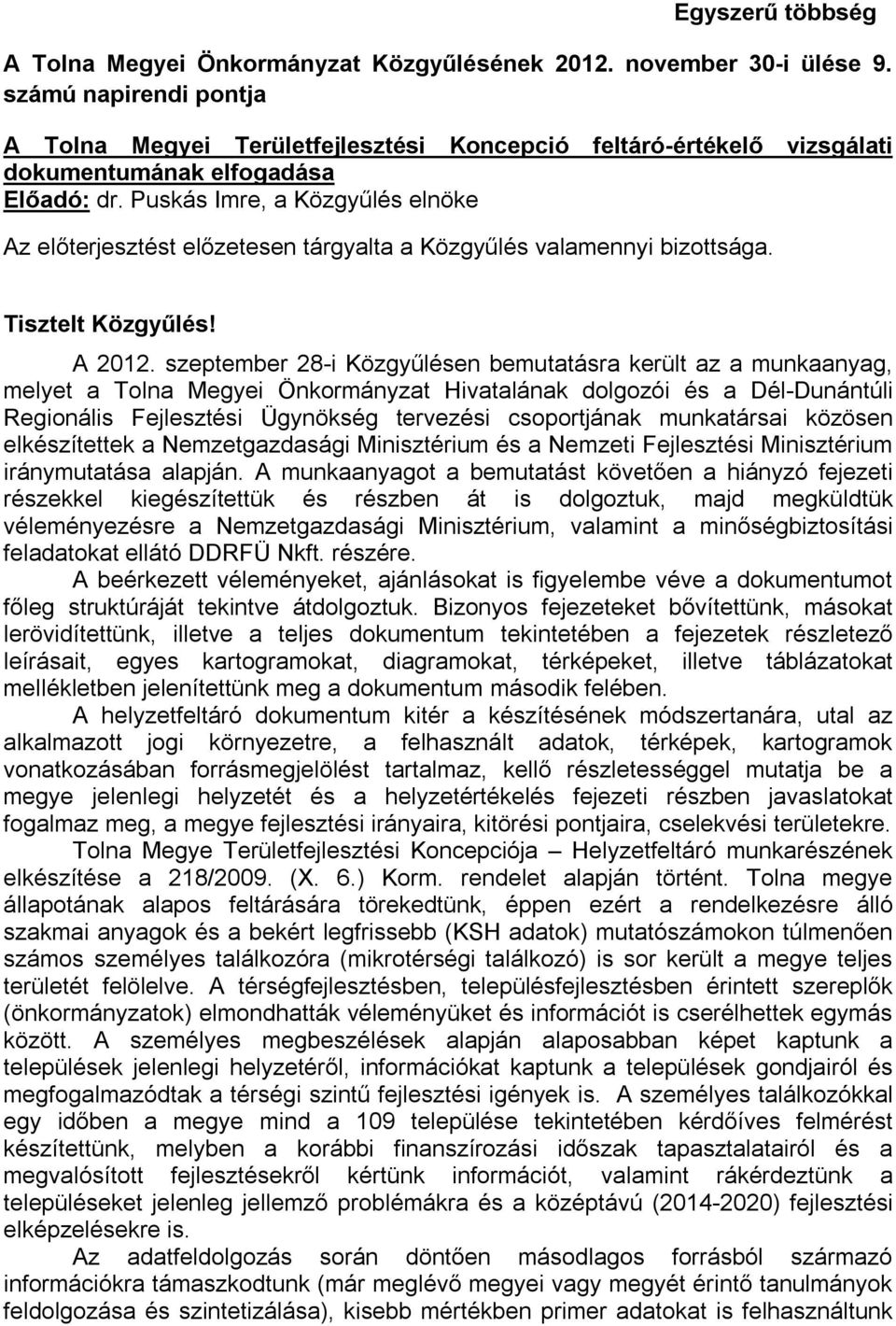 Puskás Imre, a Közgyűlés elnöke Az előterjesztést előzetesen tárgyalta a Közgyűlés valamennyi bizottsága. Tisztelt Közgyűlés! A 2012.