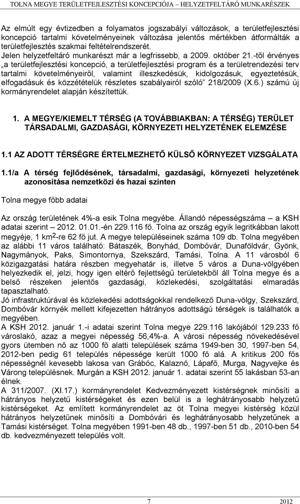 -től érvényes a területfejlesztési koncepció, a területfejlesztési program és a területrendezési terv tartalmi követelményeiről, valamint illeszkedésük, kidolgozásuk, egyeztetésük, elfogadásuk és