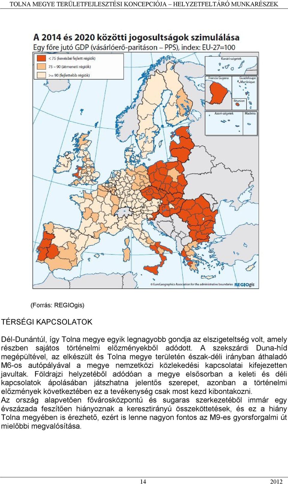 Földrajzi helyzetéből adódóan a megye elsősorban a keleti és déli kapcsolatok ápolásában játszhatna jelentős szerepet, azonban a történelmi előzmények következtében ez a tevékenység csak most kezd