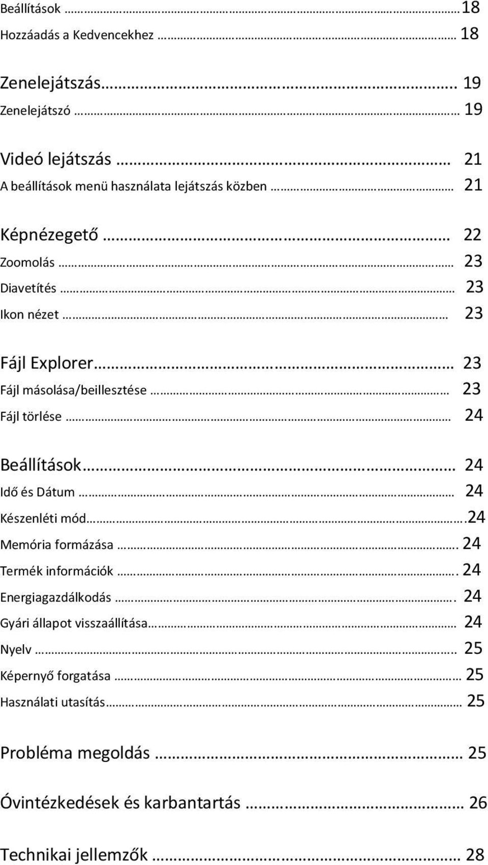 nézet 23 Fájl Explorer 23 Fájl másolása/beillesztése 23 Fájl törlése 24 Beállítások 24 Idő és Dátum 24 Készenléti mód.