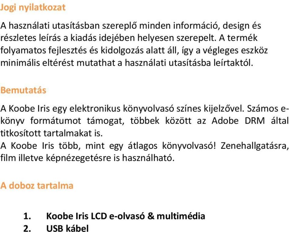 Bemutatás A Koobe Iris egy elektronikus könyvolvasó színes kijelzővel.