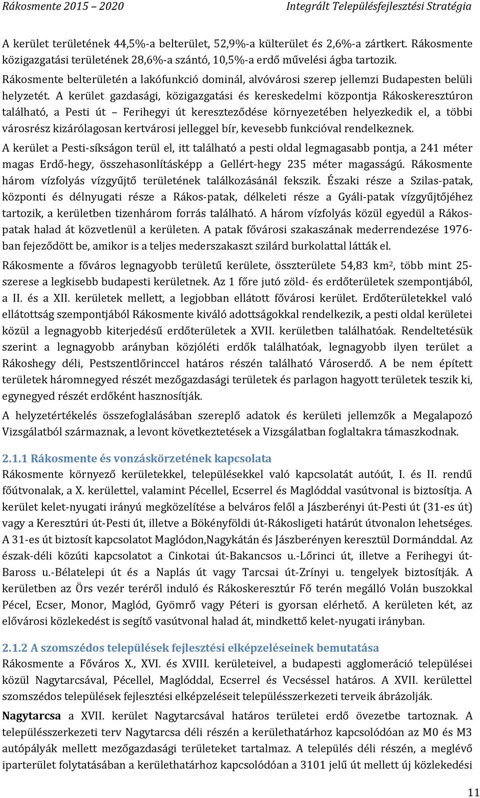 A kerület gazdasági, közigazgatási és kereskedelmi központja Rákoskeresztúron található, a Pesti út Ferihegyi út kereszteződése környezetében helyezkedik el, a többi városrész kizárólagosan