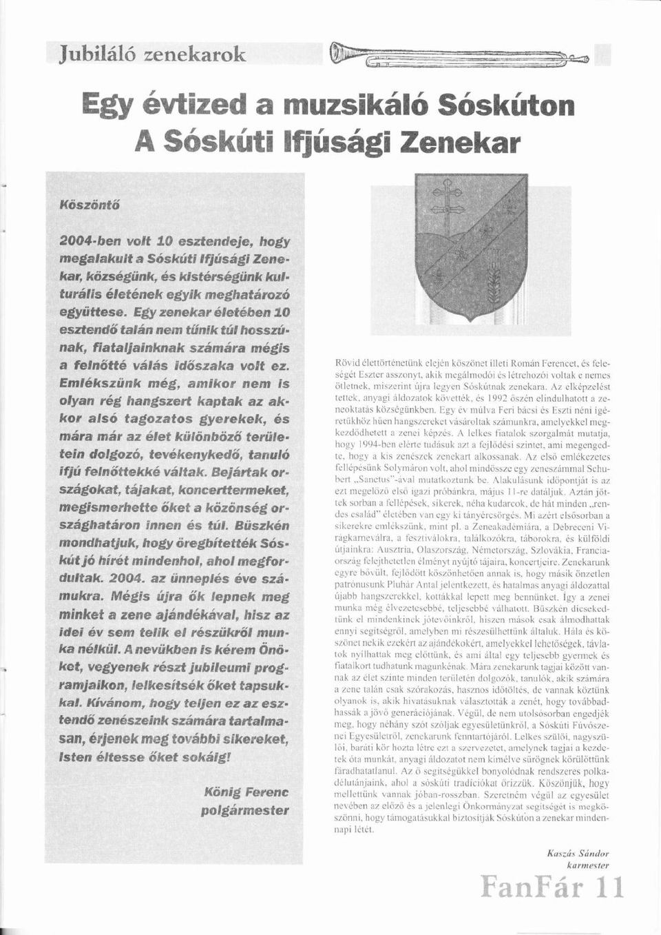 Emlkszünk ő mg, mikor nem is olyn rg hngszert kptk z kkor lső tgoztos gyerekek, s mr mr z let külnbző ü ő területein dolgoz, ő tevkenykedő, ő tnul ifjúú felnőttekkő vltk.