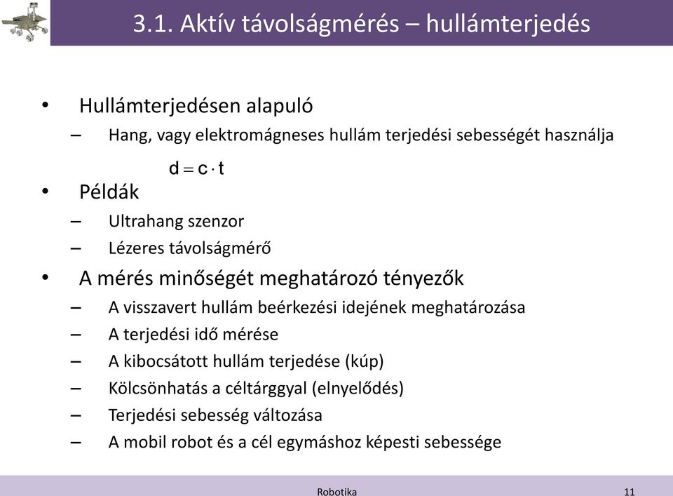 visszavert hullám beérkezési idejének meghatározása A terjedési idő mérése A kibocsátott hullám terjedése (kúp)