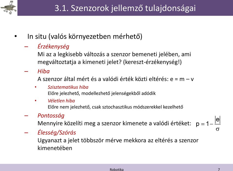 ) Hiba A szenzor által mért és a valódi érték közti eltérés: e = m v Szisztematikus hiba Előre jelezhető, modellezhető jelenségekből adódik