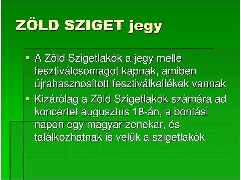 Kizárólag a Zöld Z Szigetlakók k számára ad koncertet augusztus 18-án, a