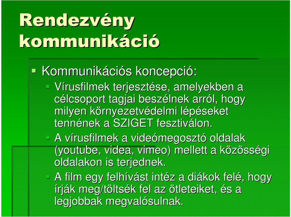 A vírusfilmek v a videómegoszt megosztó oldalak (youtube, videa, vimeo) ) mellett a közössk sségi oldalakon is