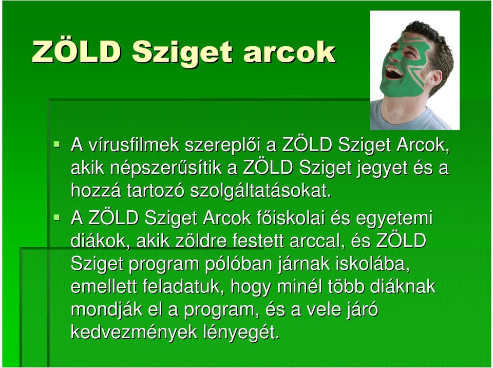 A ZÖLD Z Sziget Arcok főiskolai f és s egyetemi diákok, akik zöldre z festett arccal, és s ZÖLD Z Sziget