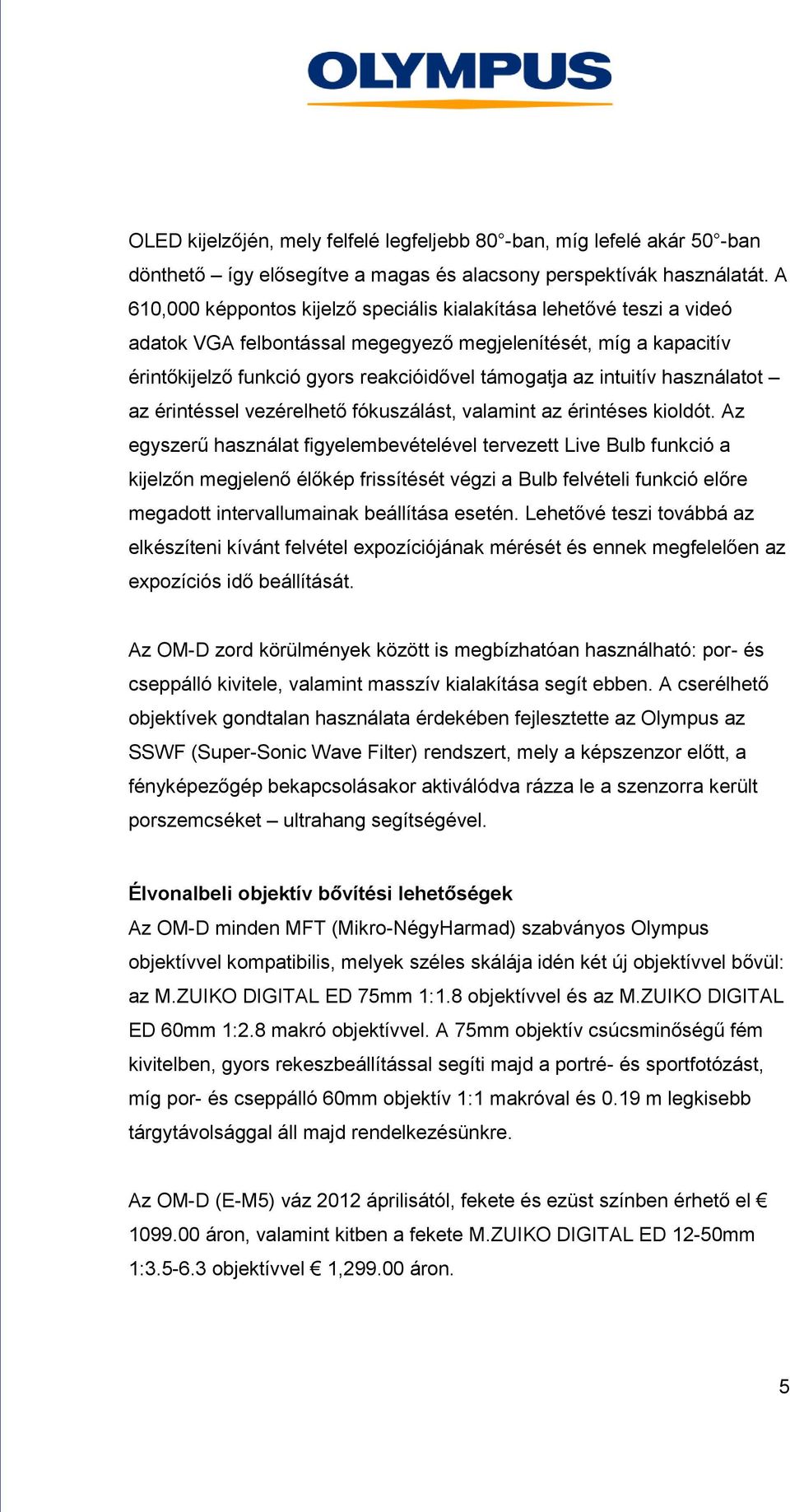 intuitív használatot az érintéssel vezérelhető fókuszálást, valamint az érintéses kioldót.