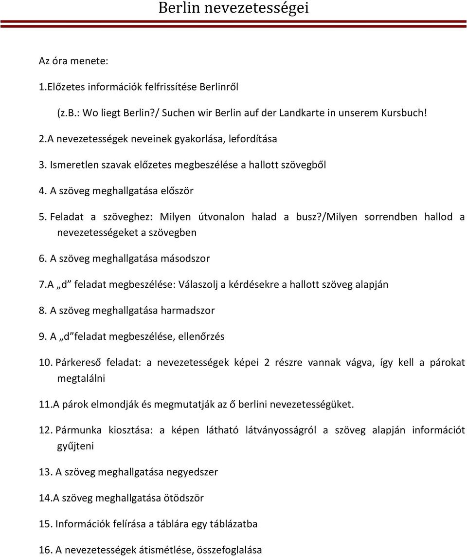 /milyen sorrendben hallod a nevezetességeket a szövegben 6. A szöveg meghallgatása másodszor 7.A d feladat megbeszélése: Válaszolj a kérdésekre a hallott szöveg alapján 8.