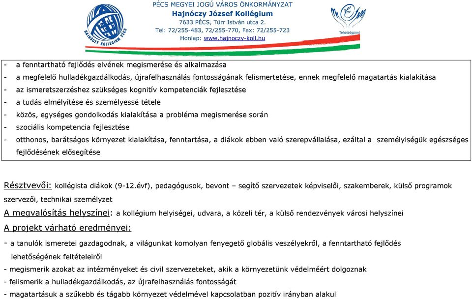 kompetencia fejlesztése - otthonos, barátságos környezet kialakítása, fenntartása, a diákok ebben való szerepvállalása, ezáltal a személyiségük egészséges fejlődésének elősegítése Résztvevői: