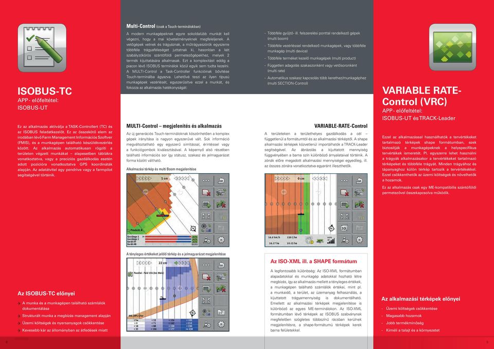 Az alkalmazás automatikusan rögzíti a területen végzett munkákat alapesetben táblákra vonatkoztatva, vagy a precíziós gazdálkodás esetén adott pozícióra vonatkoztatva GPS koordináták alapján.