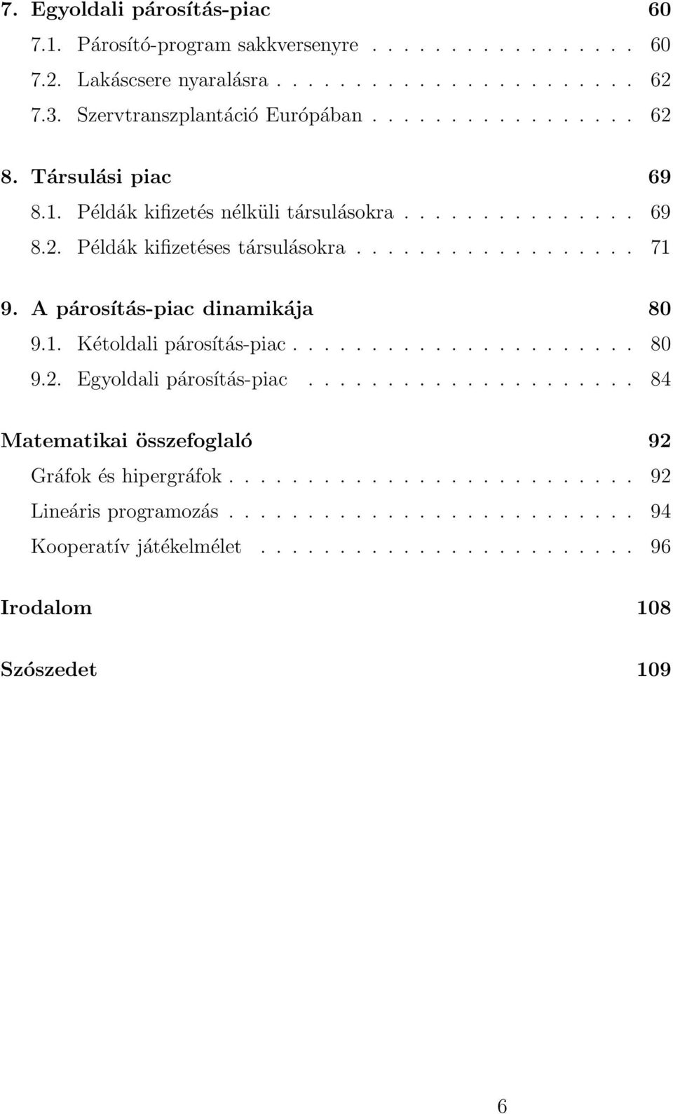 ................. 71 9. A párosítás-piac dinamikája 80 9.1. Kétoldali párosítás-piac...................... 80 9.2. Egyoldali párosítás-piac.