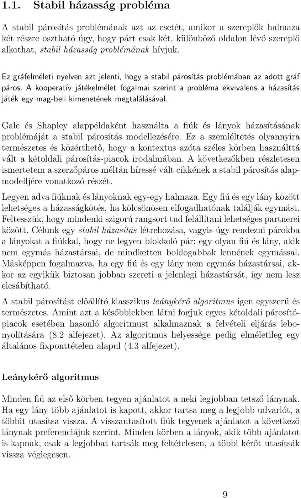A kooperatív játékelmélet fogalmai szerint a probléma ekvivalens a házasítás játék egy mag-beli kimenetének megtalálásával.
