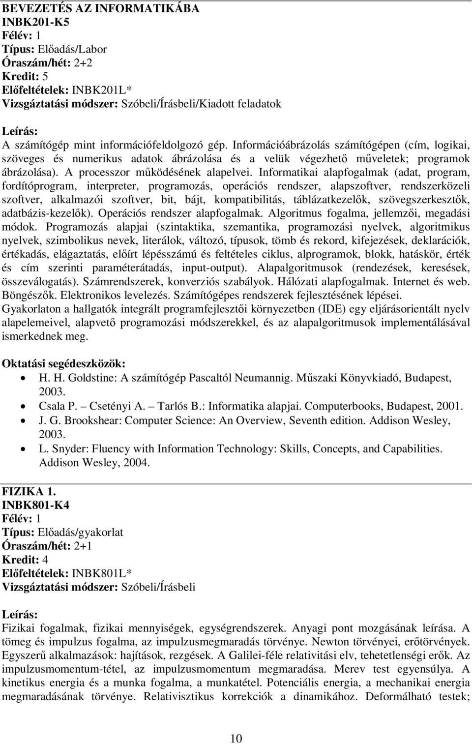 Informatikai alapfogalmak (adat, program, fordítóprogram, interpreter, programozás, operációs rendszer, alapszoftver, rendszerközeli szoftver, alkalmazói szoftver, bit, bájt, kompatibilitás,