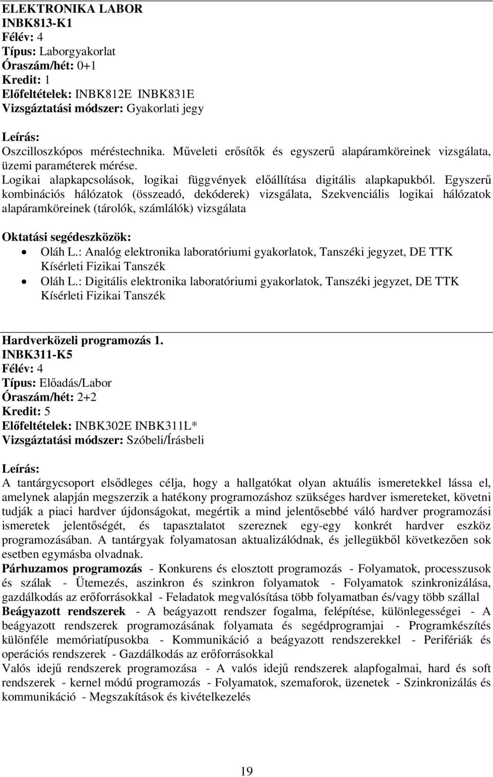 Egyszerű kombinációs hálózatok (összeadó, dekóderek) vizsgálata, Szekvenciális logikai hálózatok alapáramköreinek (tárolók, számlálók) vizsgálata Oláh L.