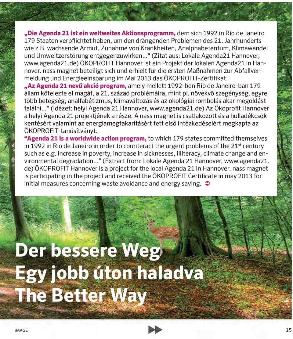 .. (Zitat aus: Lokale Agenda21 Hannover, www.agenda21.de) ÖKOPROFIT Hannover ist ein Projekt der lokalen Agenda21 in Hannover.